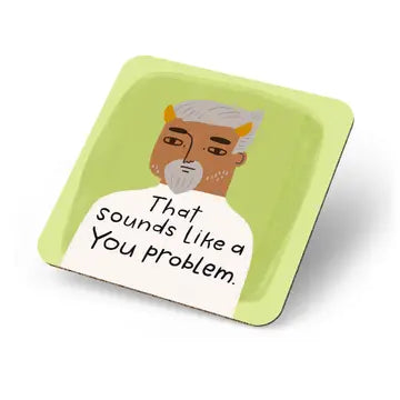 Sounds Like A You Problem - Coaster