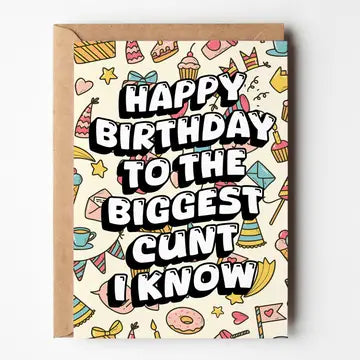 Happy Birthdat To The Biggest C*nt I Know - Card