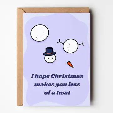 I Hope Xmas Makes You Less Of A Twat - Christmas Card