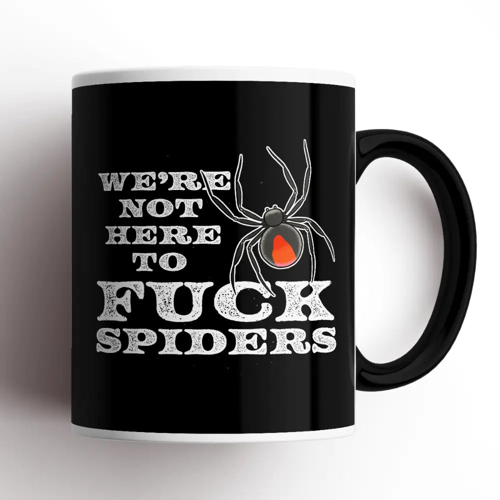 Mug-Not Here To F**ck With Spiders