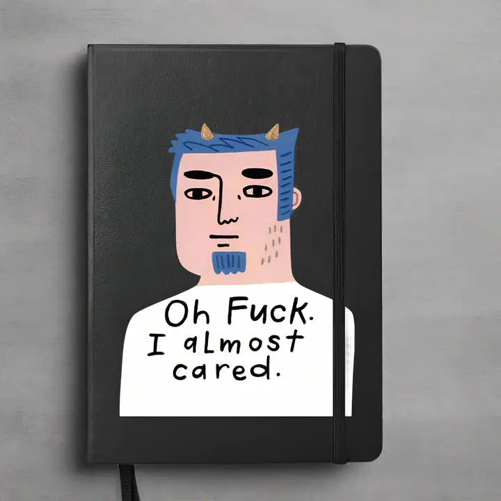 Oh F*** I Almost Cared Notebook